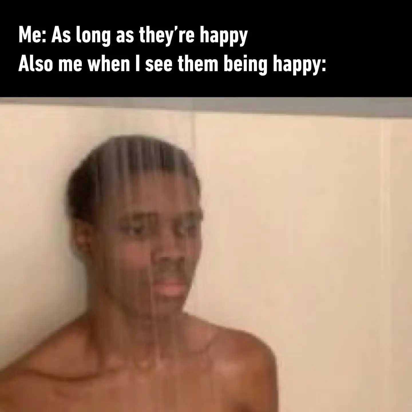 Shower guy meme secretly sad