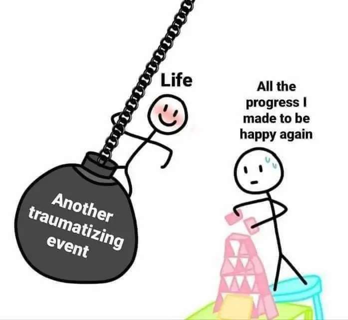 Traumatizing life event meme ruins your happiness progress
