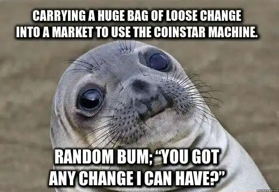 Awkward moment seal meme at coinstar getting asked for change