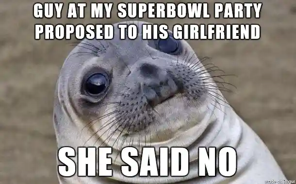 Awkward moment seal meme Superbowl party proposal rejected