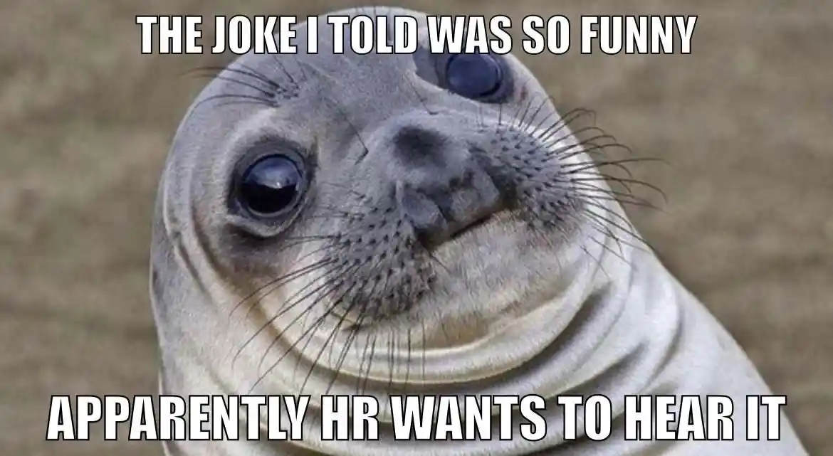 Awkward moment seal meme told funny joke HR wants to hear it