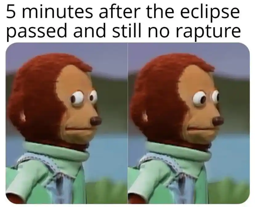 Awkward monkey puppet meme confused no rapture after eclipse