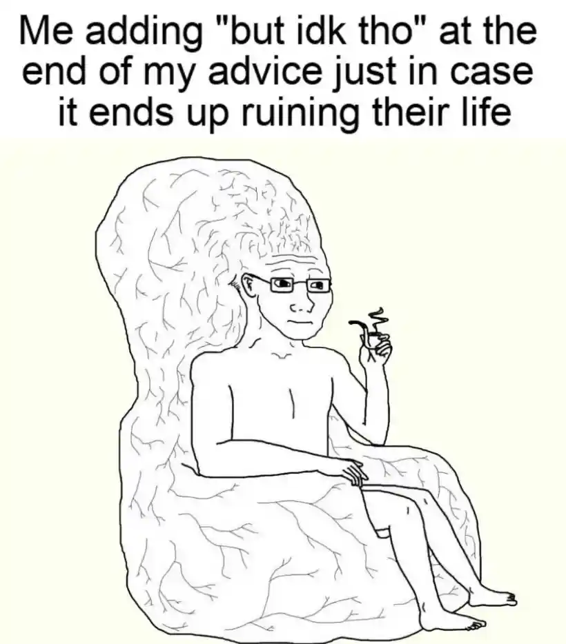 Big brain wojak meme adding idk to tips