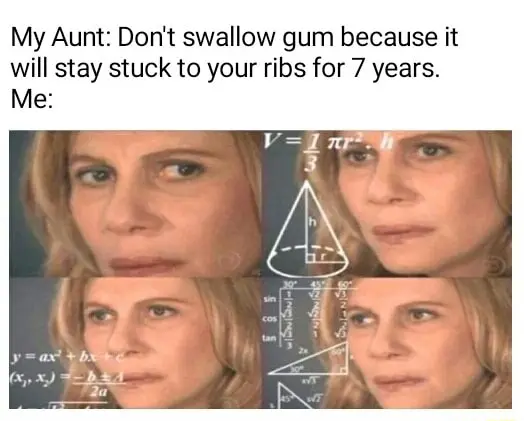 Confused math lady meme confused by aunt 7 year gum myth