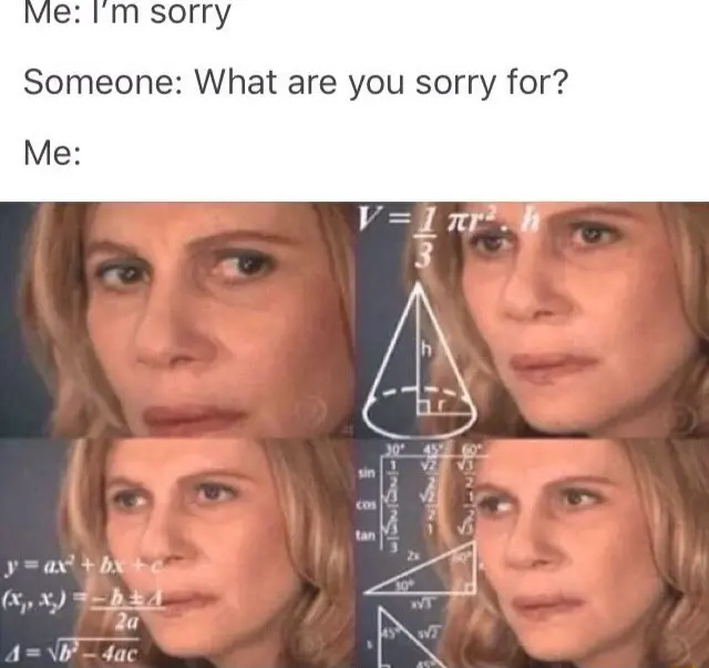 Confused math lady meme confused when asked why sorry