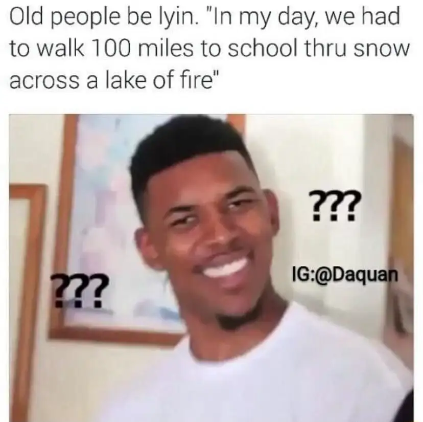 Confused nick young meme confused by old people school lies