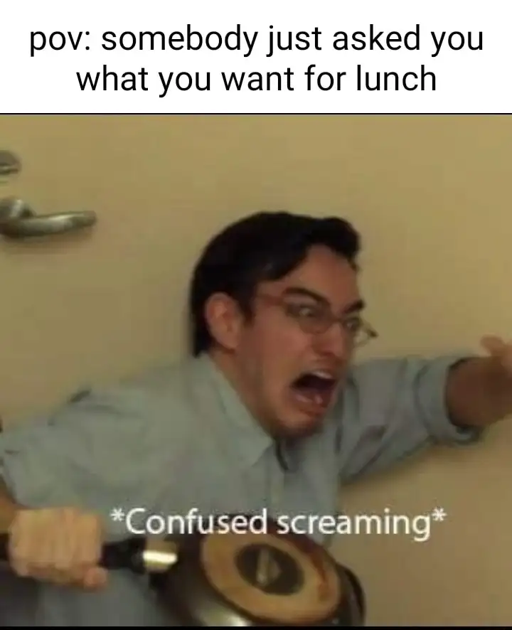 Confused screaming meme Asked for lunch