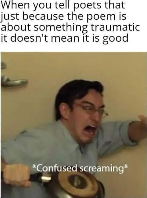 Confused screaming meme poets react to traumatic poem critique
