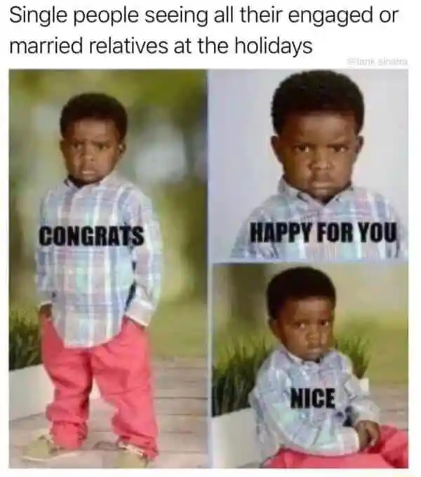 Congrats happy for you meme singles react to holiday family