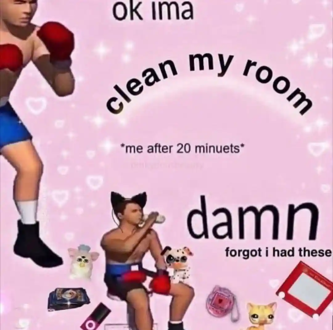 Clean my room meme getting distracted