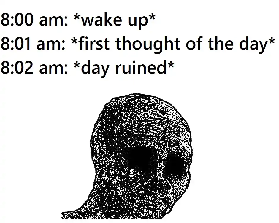 Depressed wojak meme wake up ruined