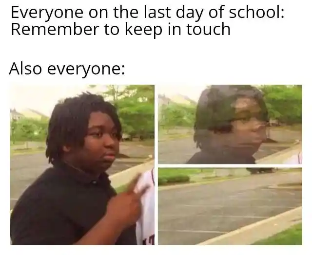 Last day of school meme people vanish after saying keep in touch