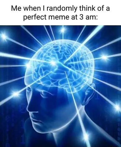 Galaxy brain meme thinking of perfect meme at 3am