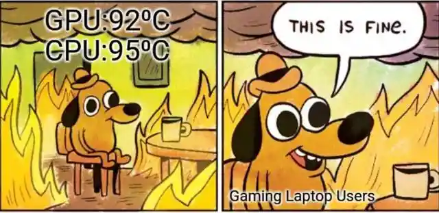 Gaming laptop meme says this is fine