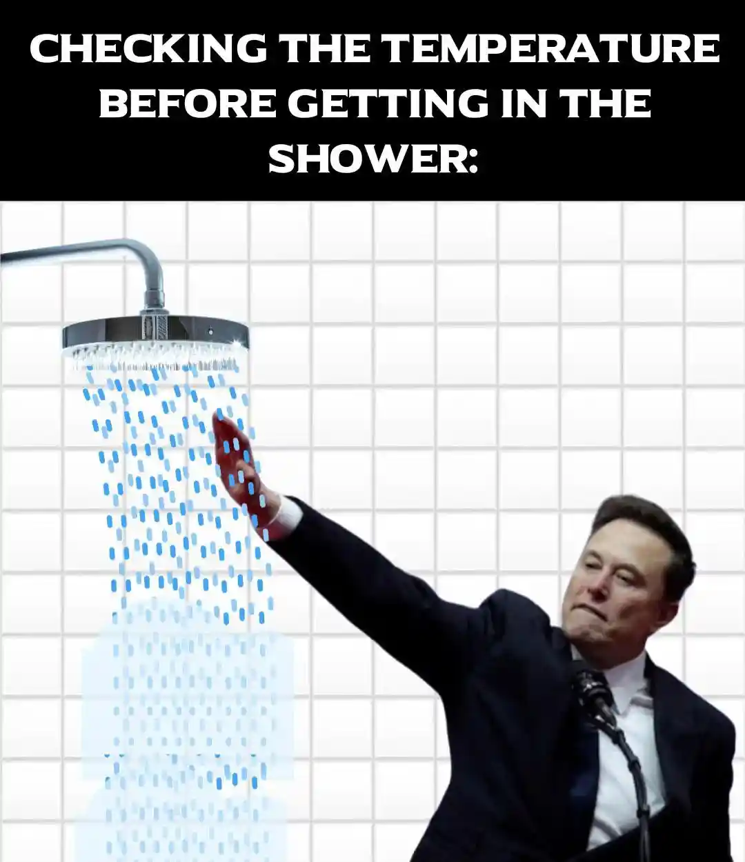 Elon musk shower meme testing water before shower