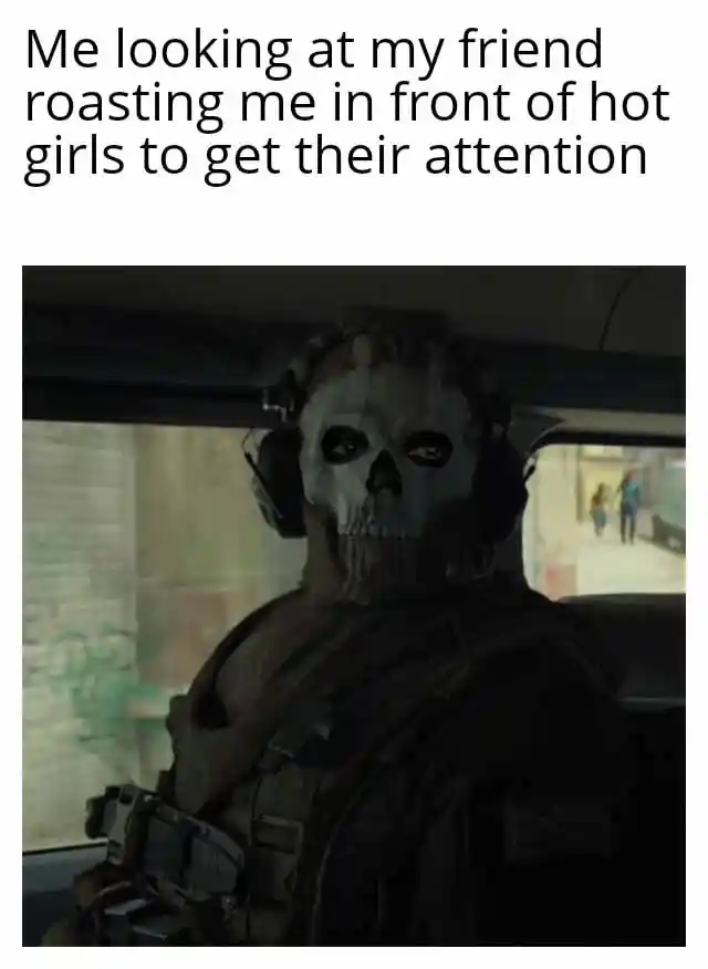 Ghost staring meme seeing friend roast me