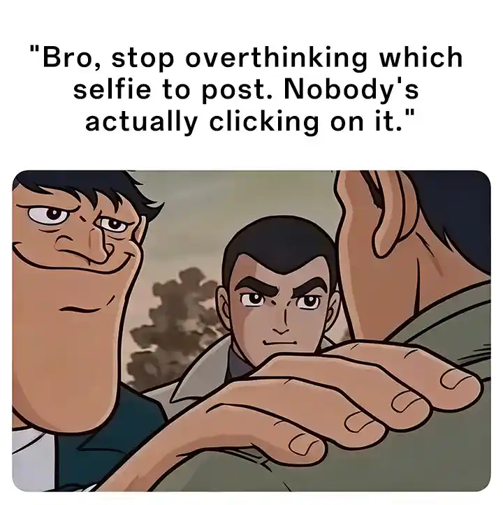 Hand on shoulder meme stop overthinking selfies