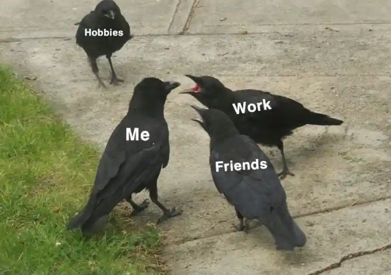 Work Friends Yelling At Me Meme Ignoring Hobbies