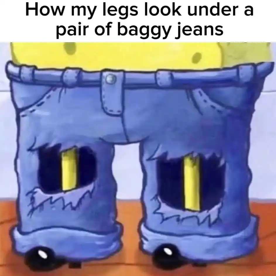 Spongebob baggy jeans meme shows thin legs