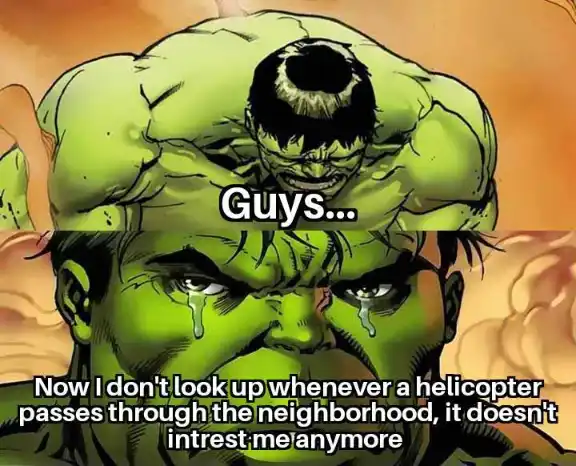 Hulk helicopter meme sad never looks up