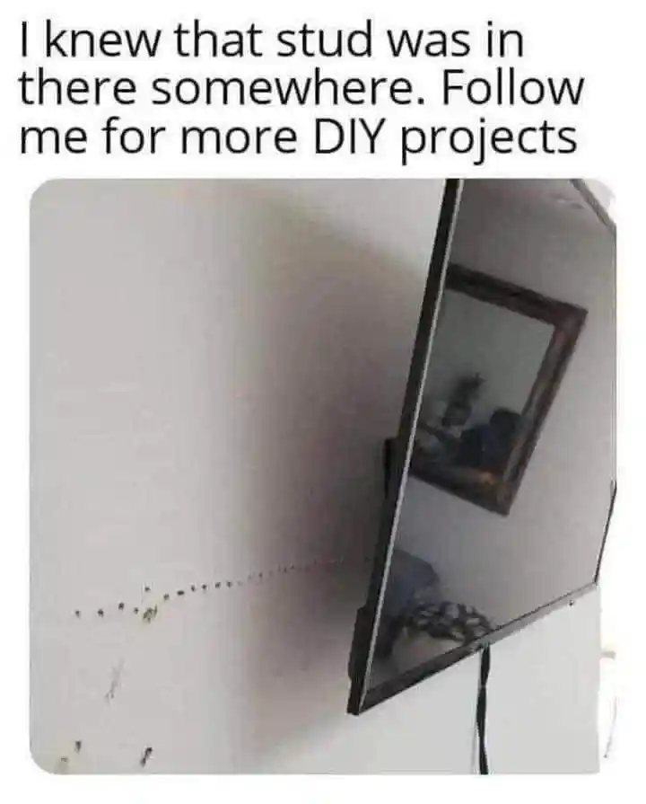 Bad diy tv mount meme hanging tv wrong