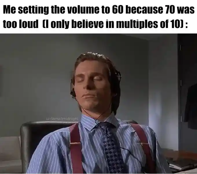 Round number volume meme feeling relaxed