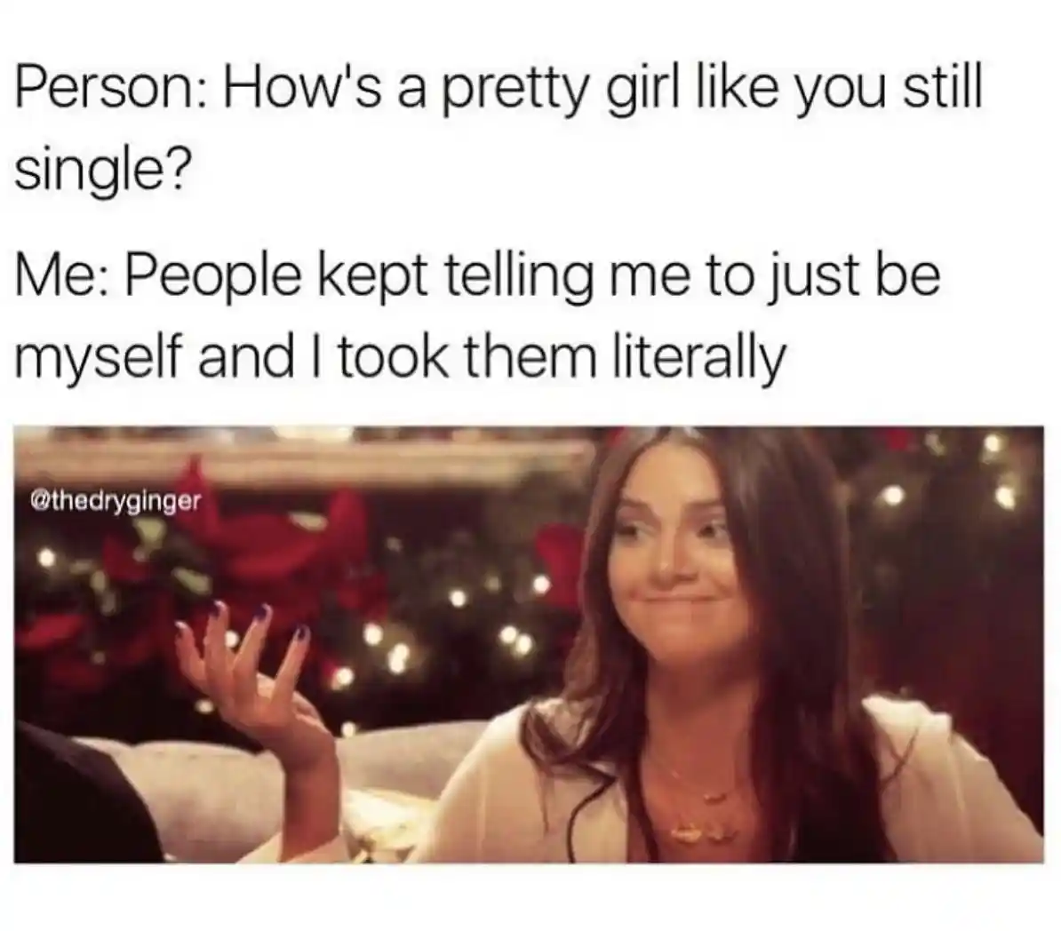 Pretty single girl meme be myself joke
