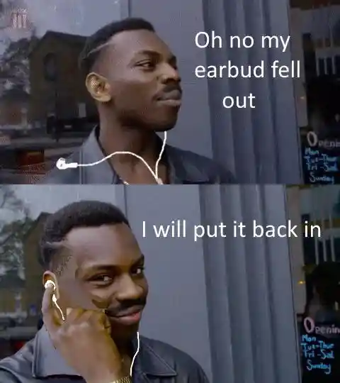 Earbud fell out meme man shoves it back