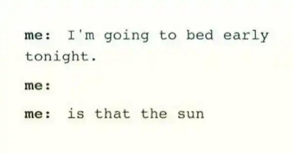 Early bedtime meme stays up till sunrise