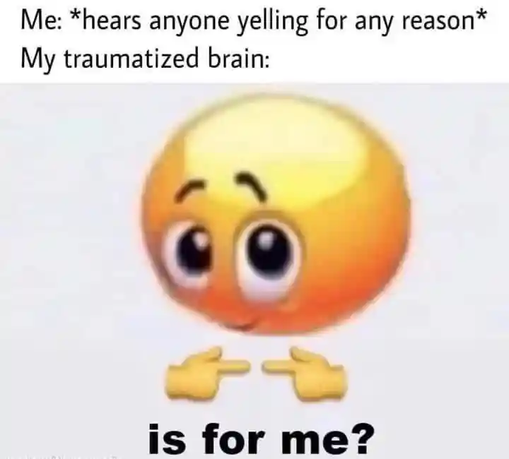Is for me meme panicking at any yelling