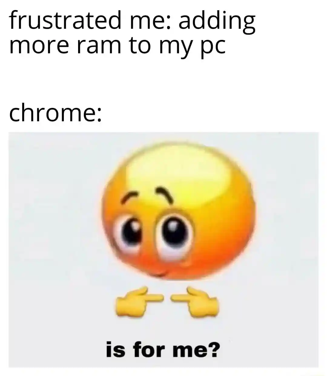 Is for me meme taking all added pc ram