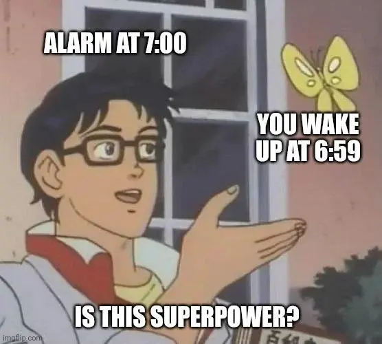 Wake up before alarm meme as superpower