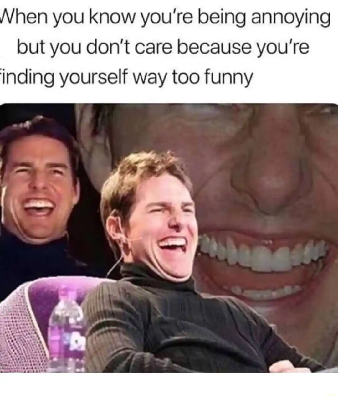 Laughing tom cruise meme feeling too funny to care being annoying