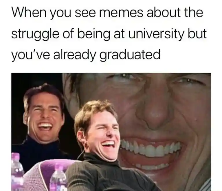 Laughing tom cruise meme laugh at university struggle memes after graduation