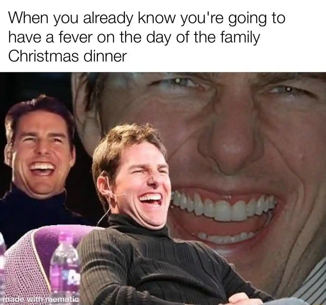 Laughing tom cruise meme glad to get fever on christmas dinner