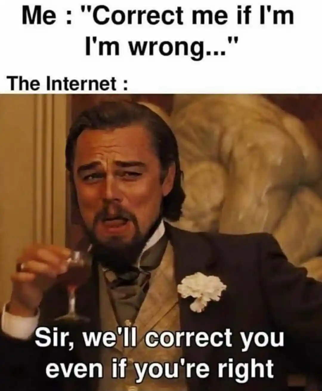 Leo laughing meme internet correct you even when right