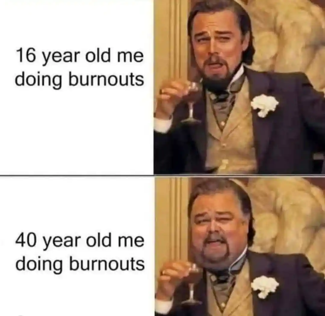 Leo laughing meme doing burnouts at 16 and 40