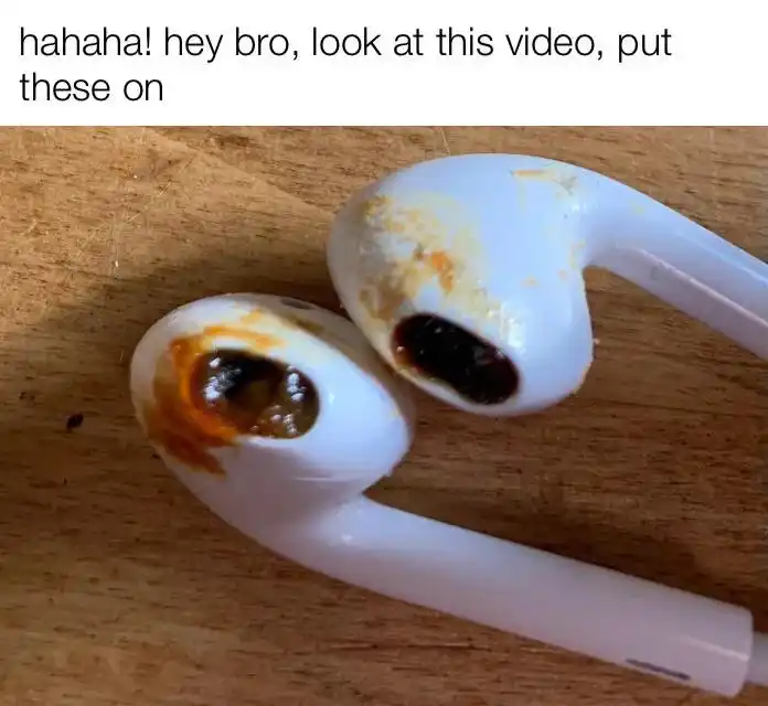 Dirty earbuds meme prank bro watch video