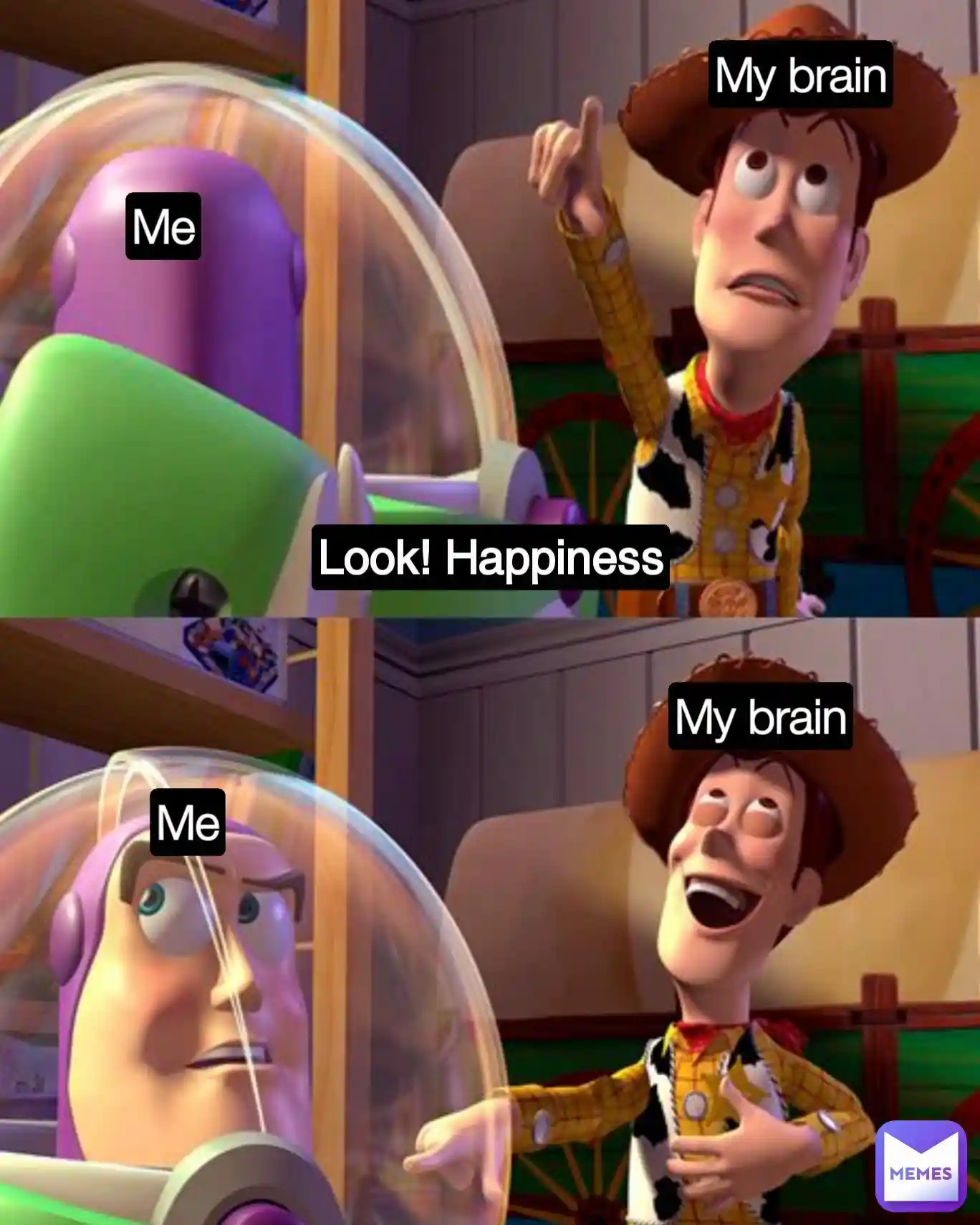 My brain shows happiness meme me annoyed