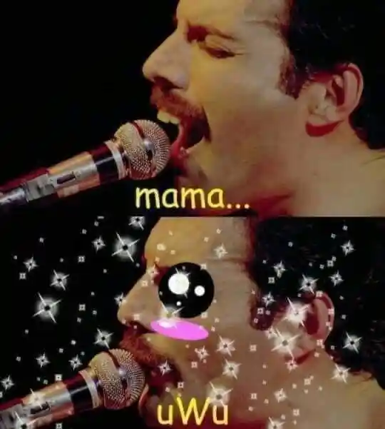 Freddie mercury mama uwu meme sing cute