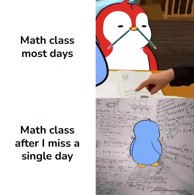 Math class miss a day meme lost in math