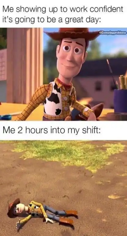 Woody work meme exhausted after 2 hours
