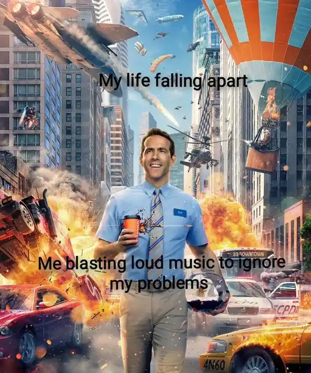 Life falling apart meme ignoring problems with music