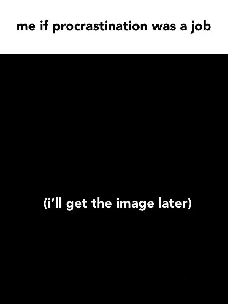 Procrastination job meme add image later