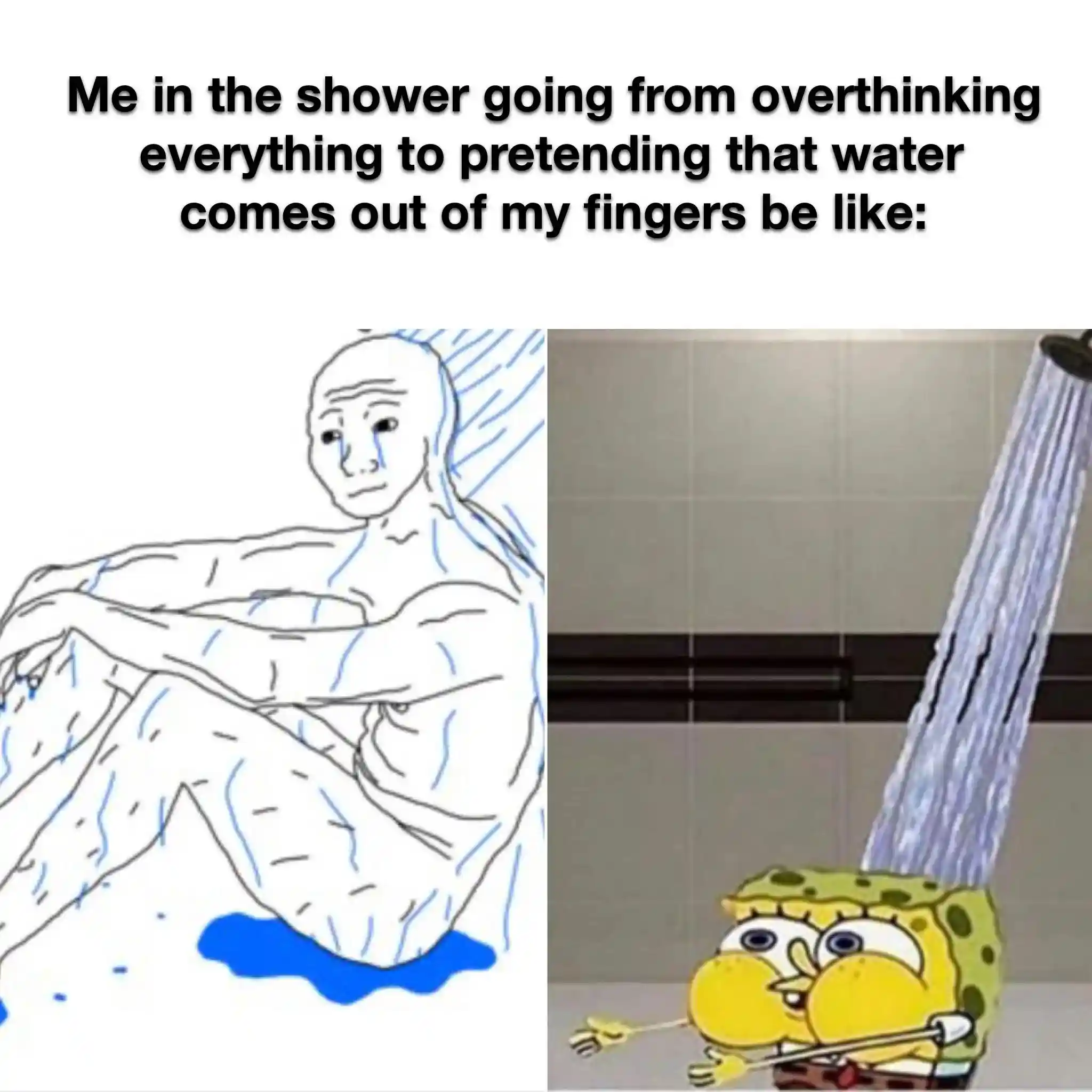 Shower overthinking meme playing finger water