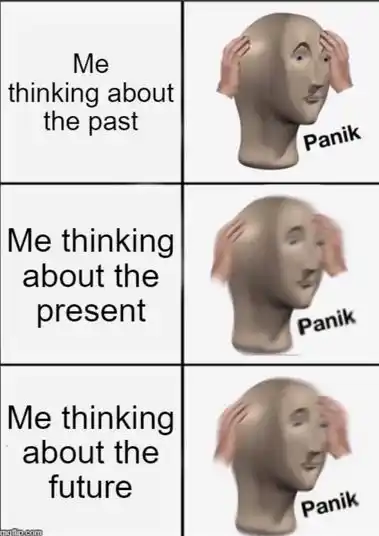 Panik meme worried all the time