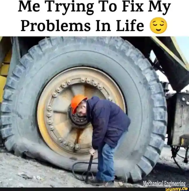 Fix life problems meme pumping flat tire