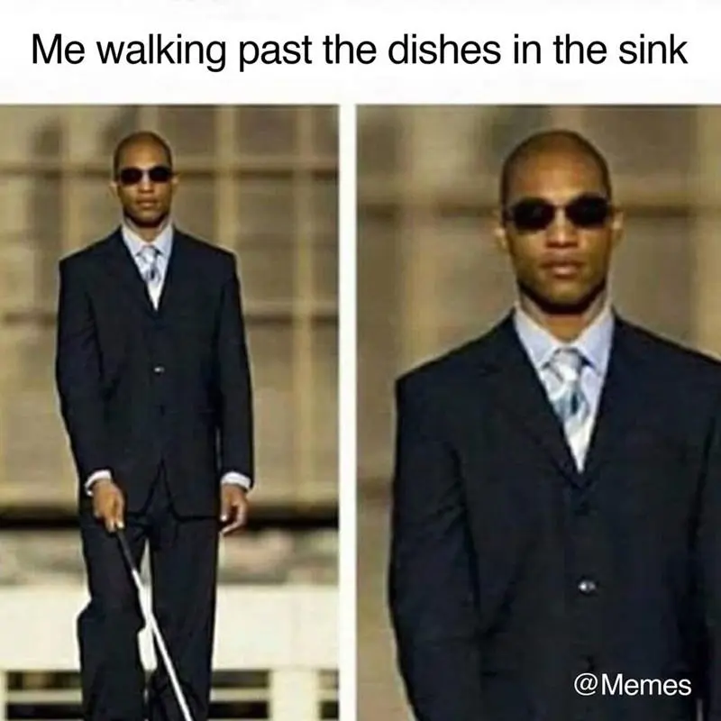 Walking past dishes meme ignoring dirty mess