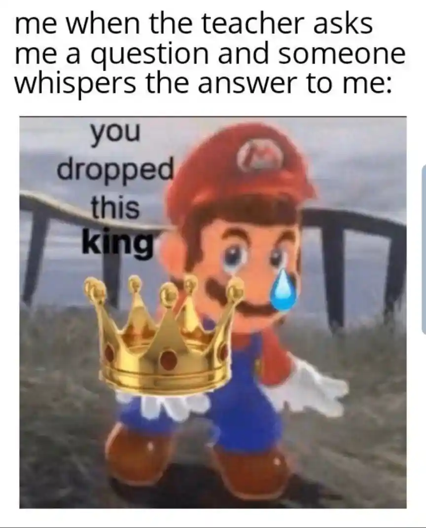 You dropped this king meme getting class answer