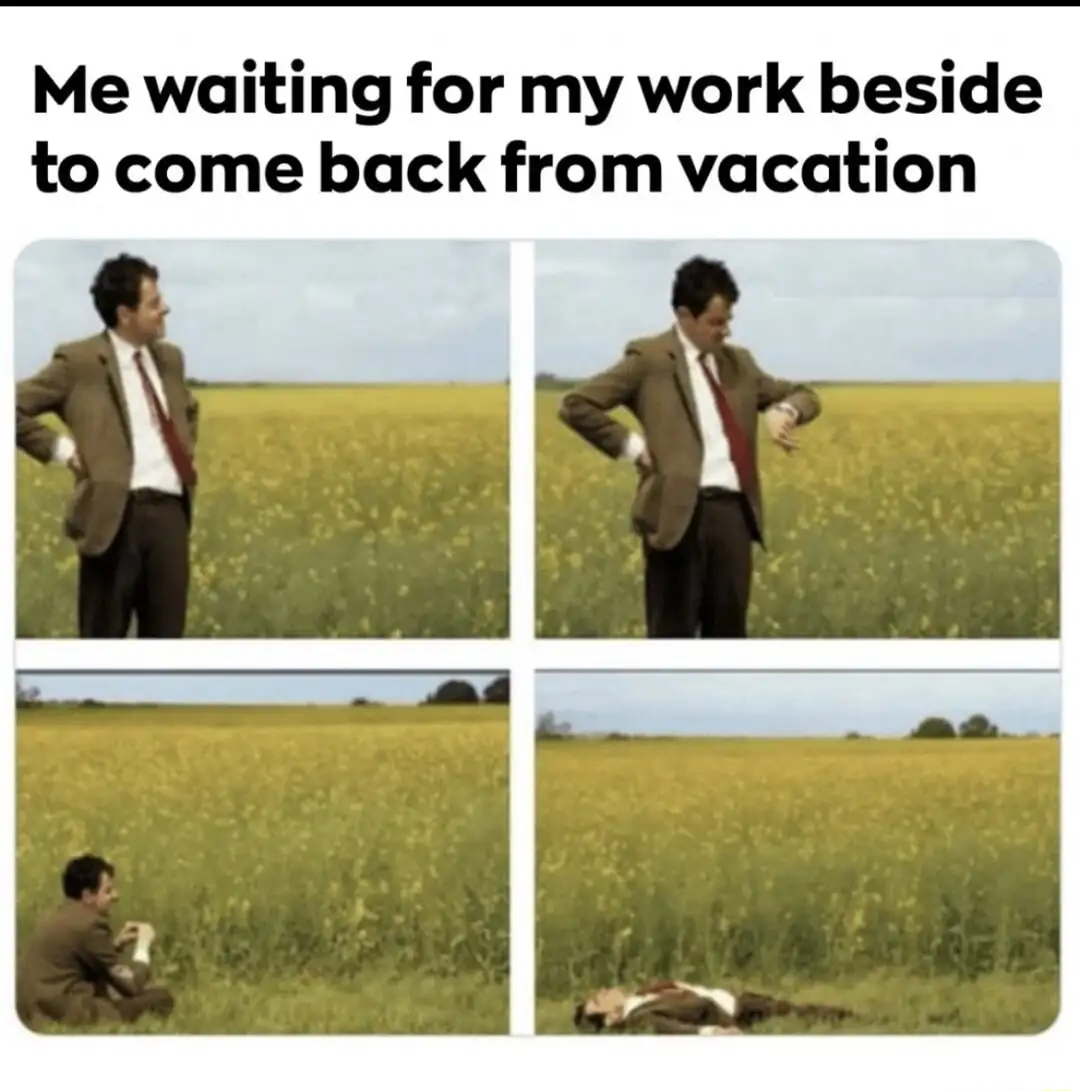 Mr bean waiting meme waiting for coworker back from vacation